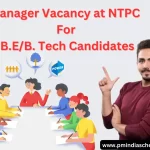 Manager Vacancy at NTPC for B.E/B. Tech Candidates: বি.ই.আৰু বি. টেক ডিগ্ৰীধাৰী প্ৰাৰ্থীৰ বাবে এন.টি.পি.চি.-ত মেনেজাৰ পদ খালী